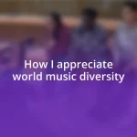 How I appreciate world music diversity