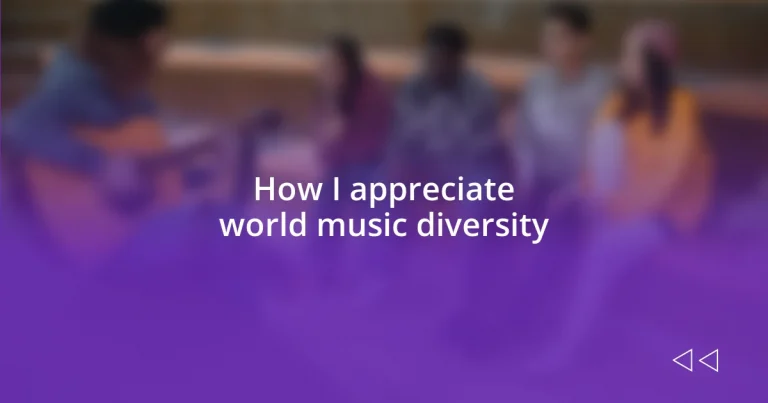 How I appreciate world music diversity