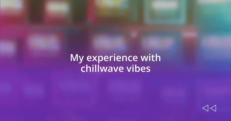 My experience with chillwave vibes