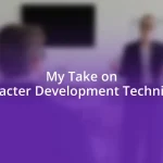 My Take on Character Development Techniques