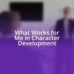 What Works for Me in Character Development