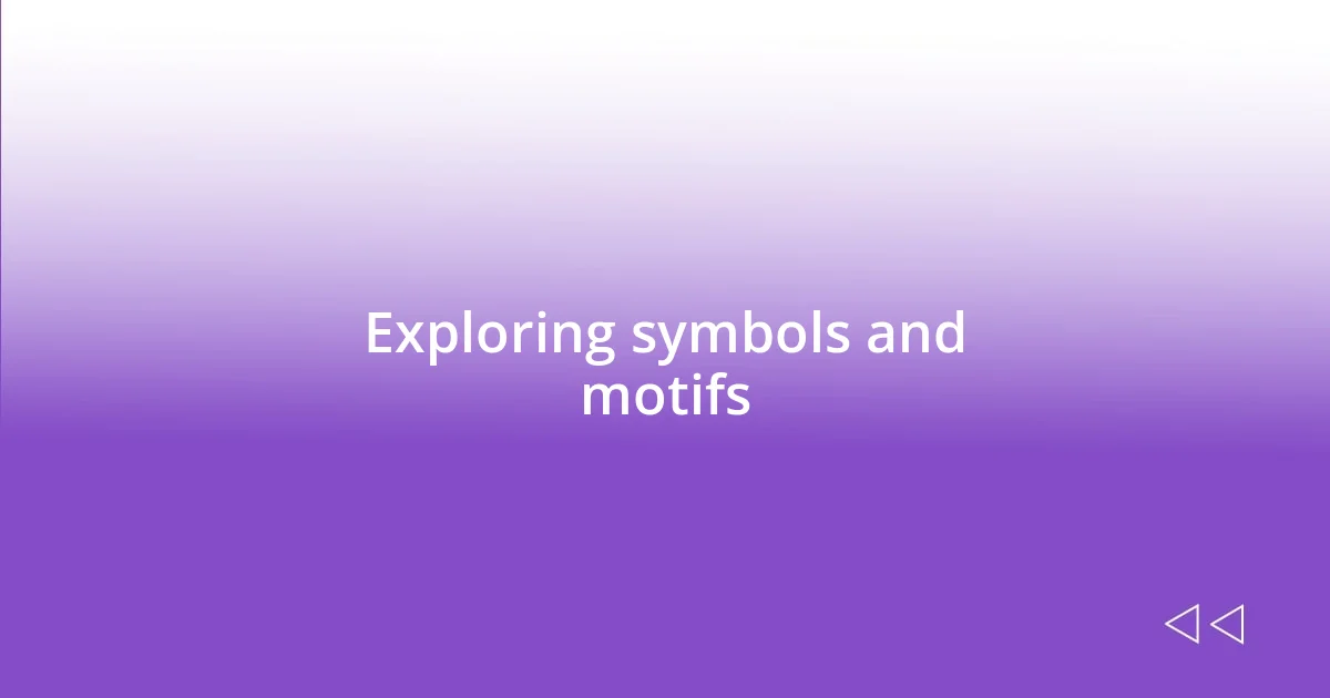 Exploring symbols and motifs