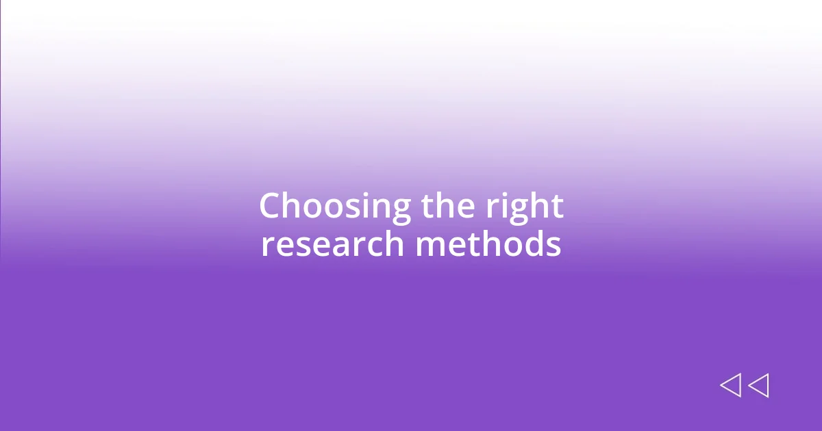 Choosing the right research methods