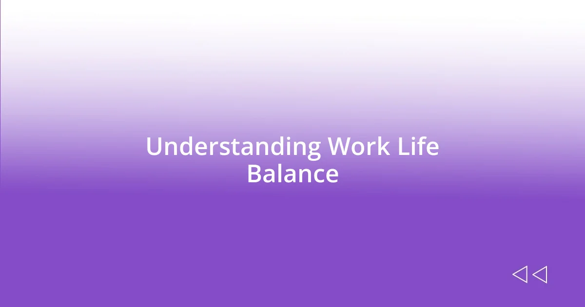 Understanding Work Life Balance