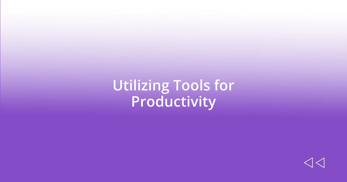 Utilizing Tools for Productivity