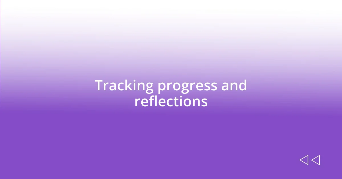 Tracking progress and reflections