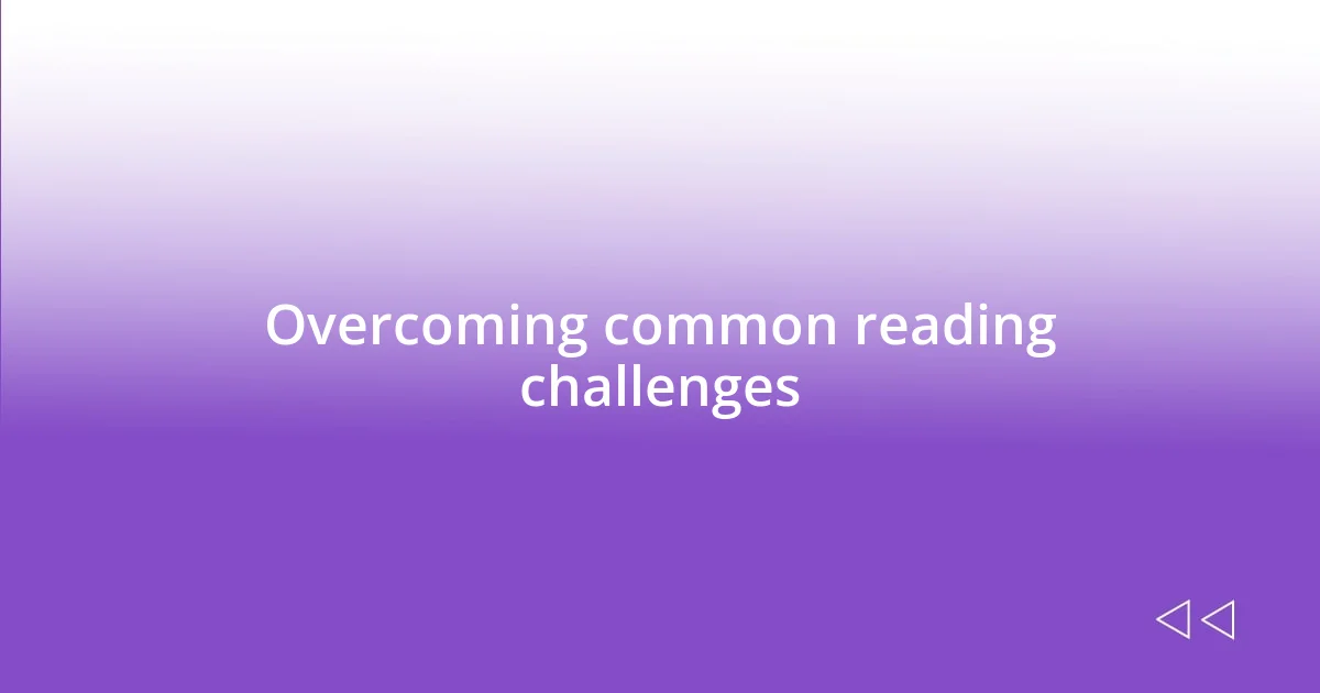 Overcoming common reading challenges