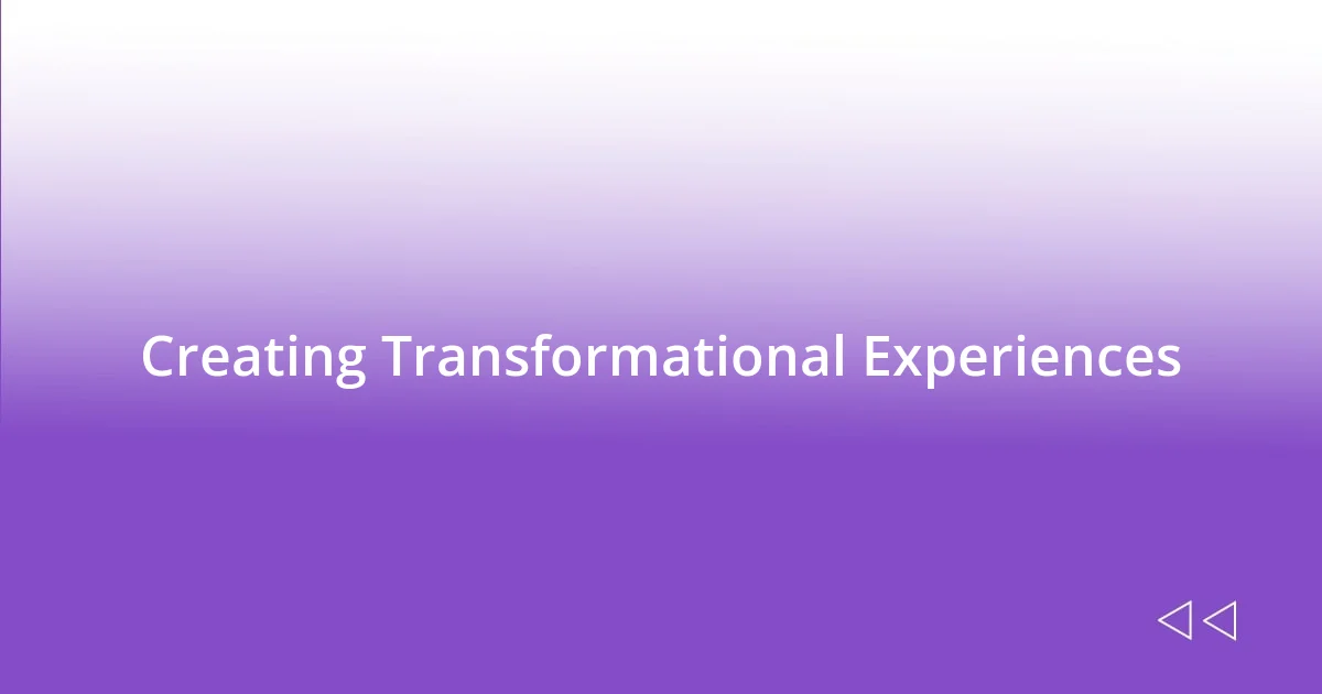 Creating Transformational Experiences