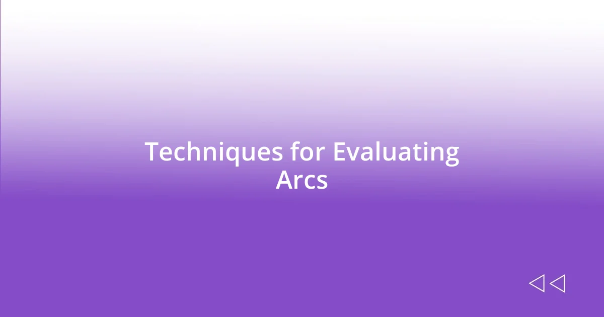 Techniques for Evaluating Arcs