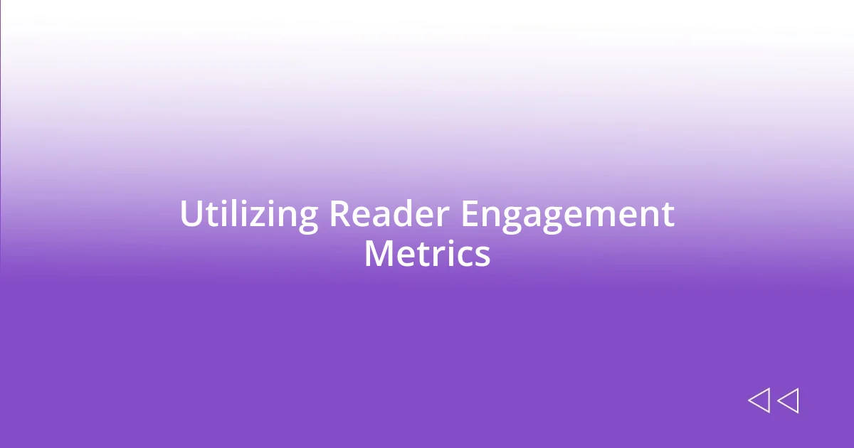 Utilizing Reader Engagement Metrics