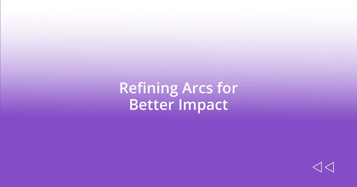 Refining Arcs for Better Impact