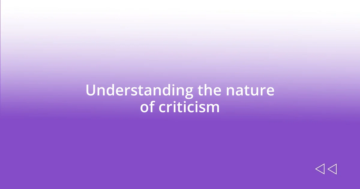 Understanding the nature of criticism