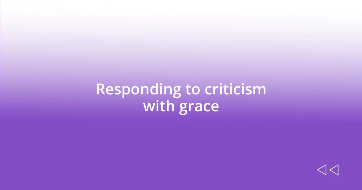 Responding to criticism with grace