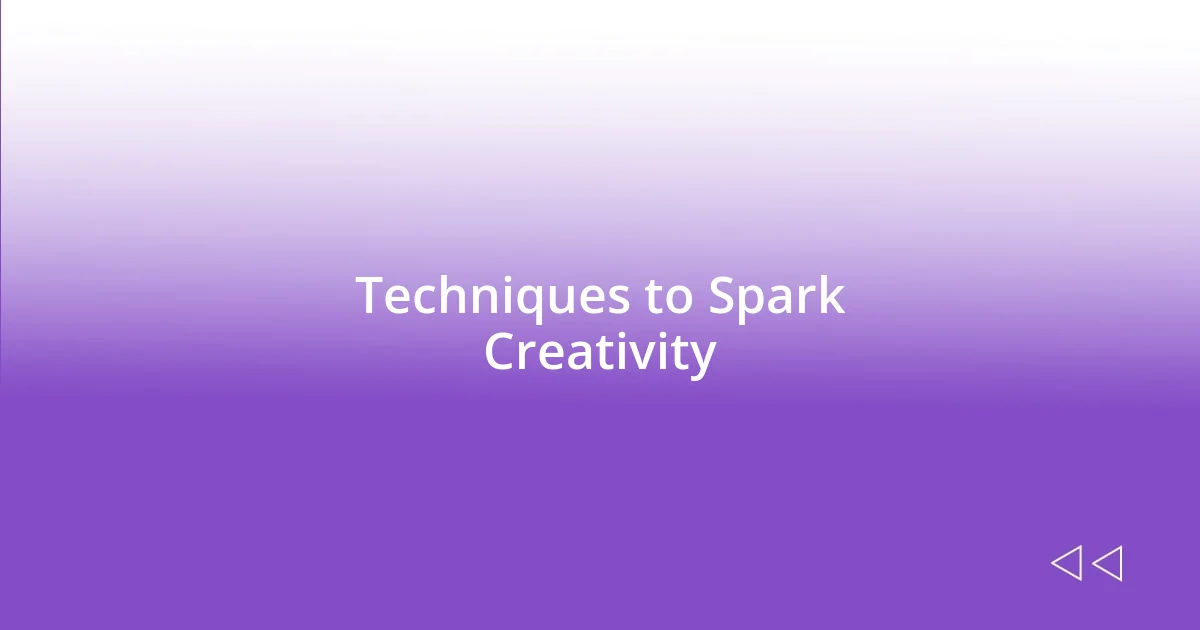 Techniques to Spark Creativity