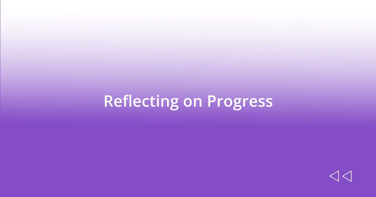 Reflecting on Progress