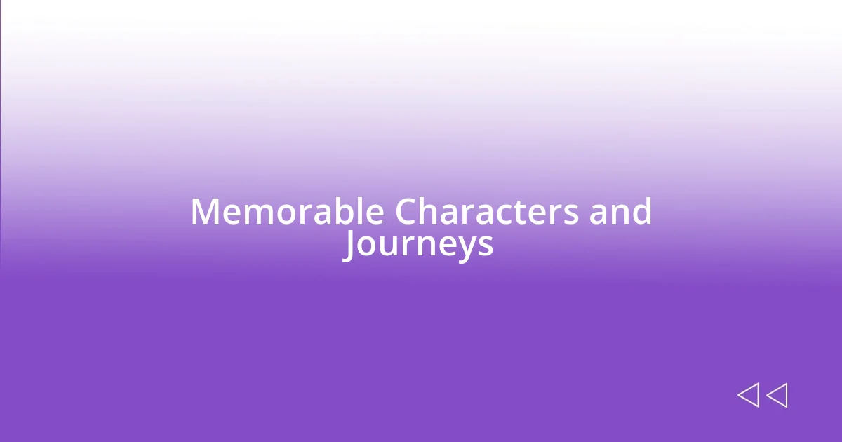 Memorable Characters and Journeys