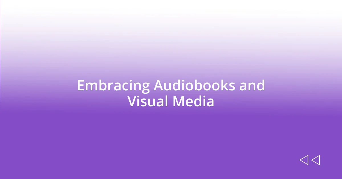 Embracing Audiobooks and Visual Media