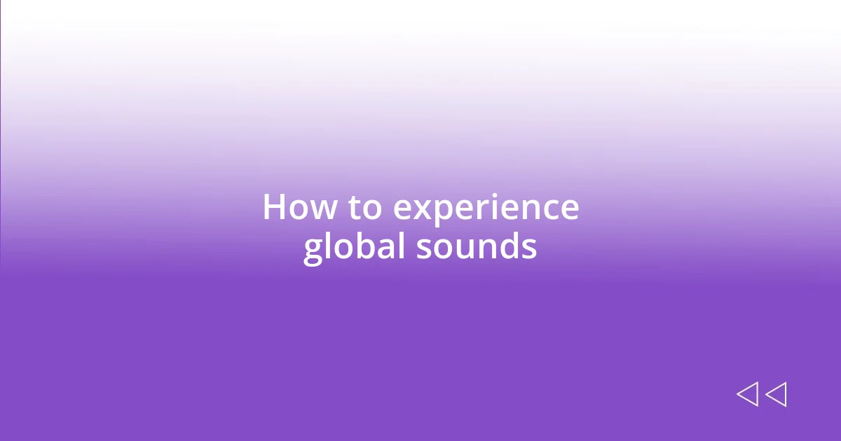 How to experience global sounds