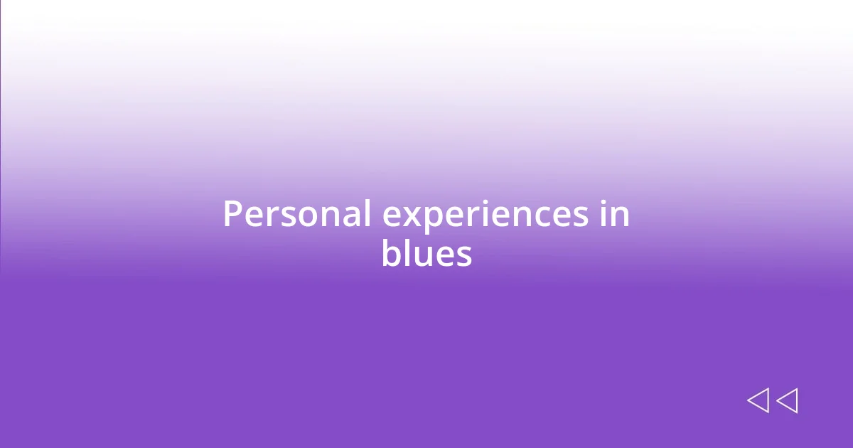 Personal experiences in blues