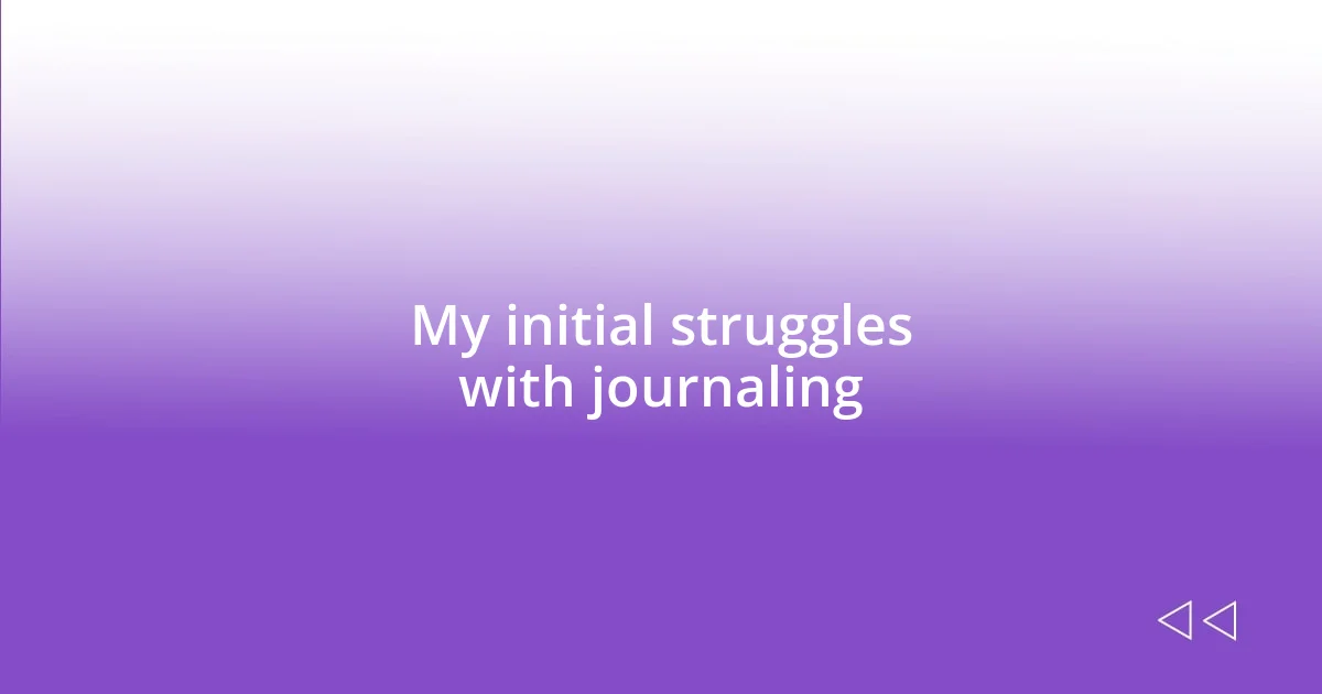 My initial struggles with journaling