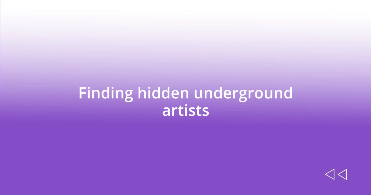 Finding hidden underground artists