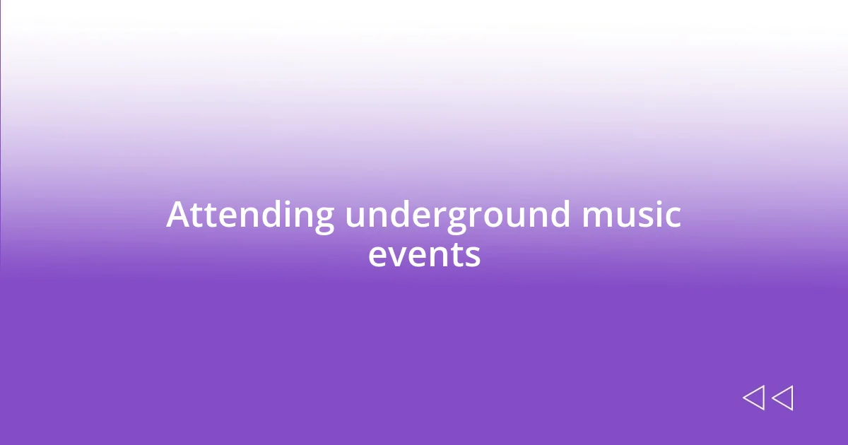 Attending underground music events