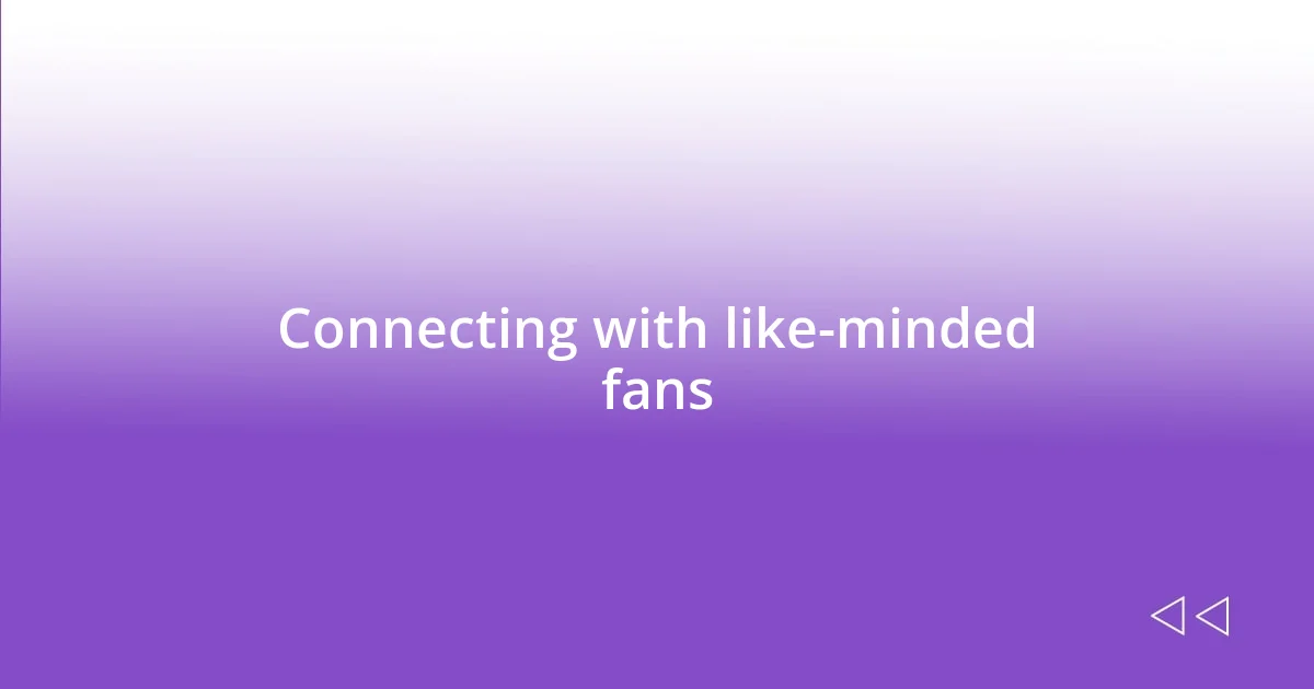 Connecting with like-minded fans