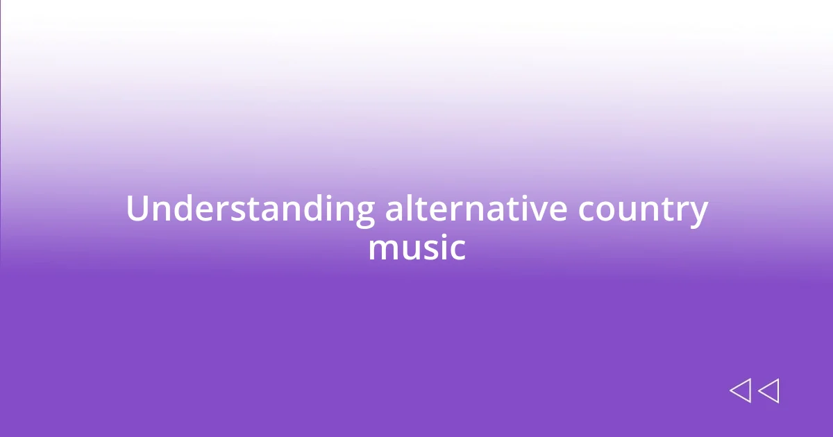 Understanding alternative country music