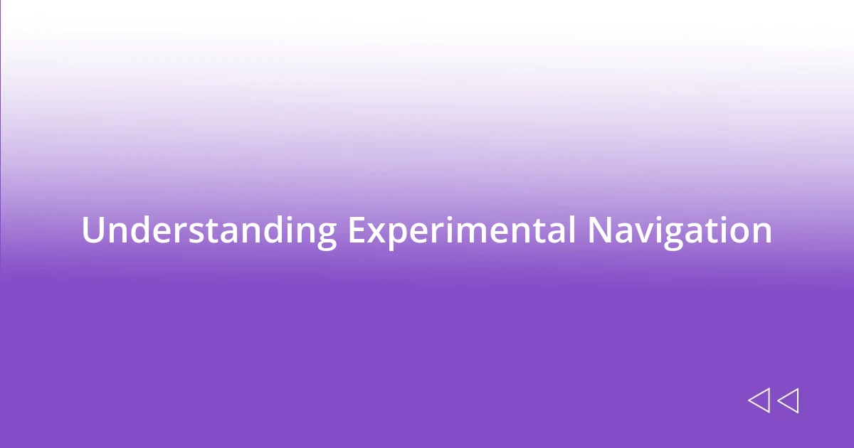 Understanding Experimental Navigation