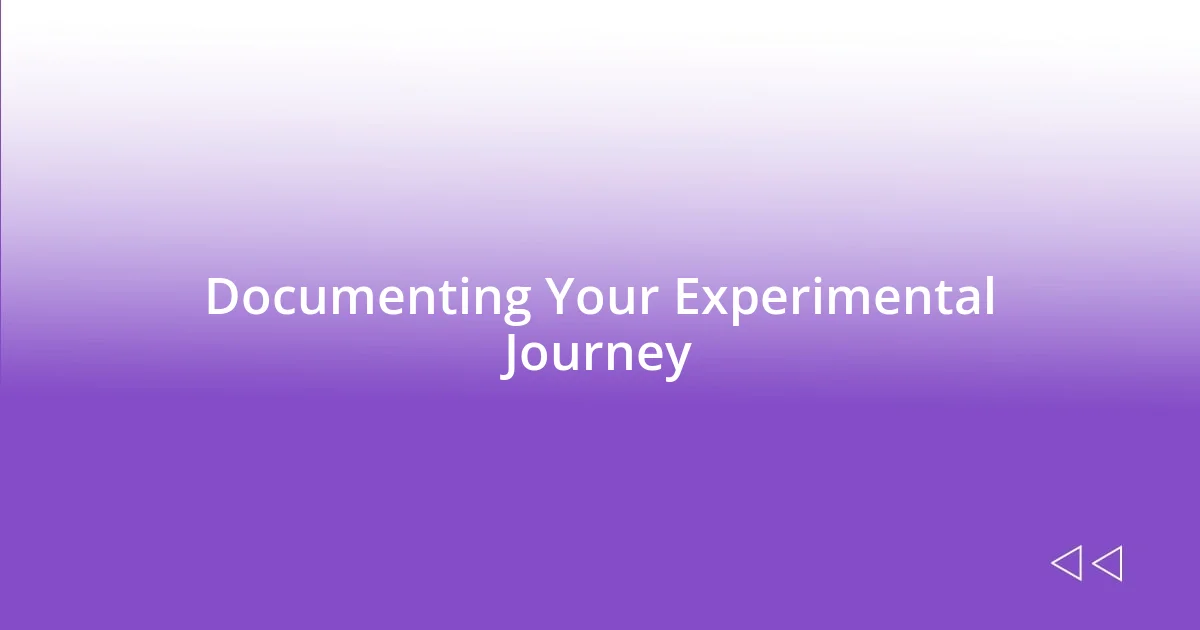 Documenting Your Experimental Journey