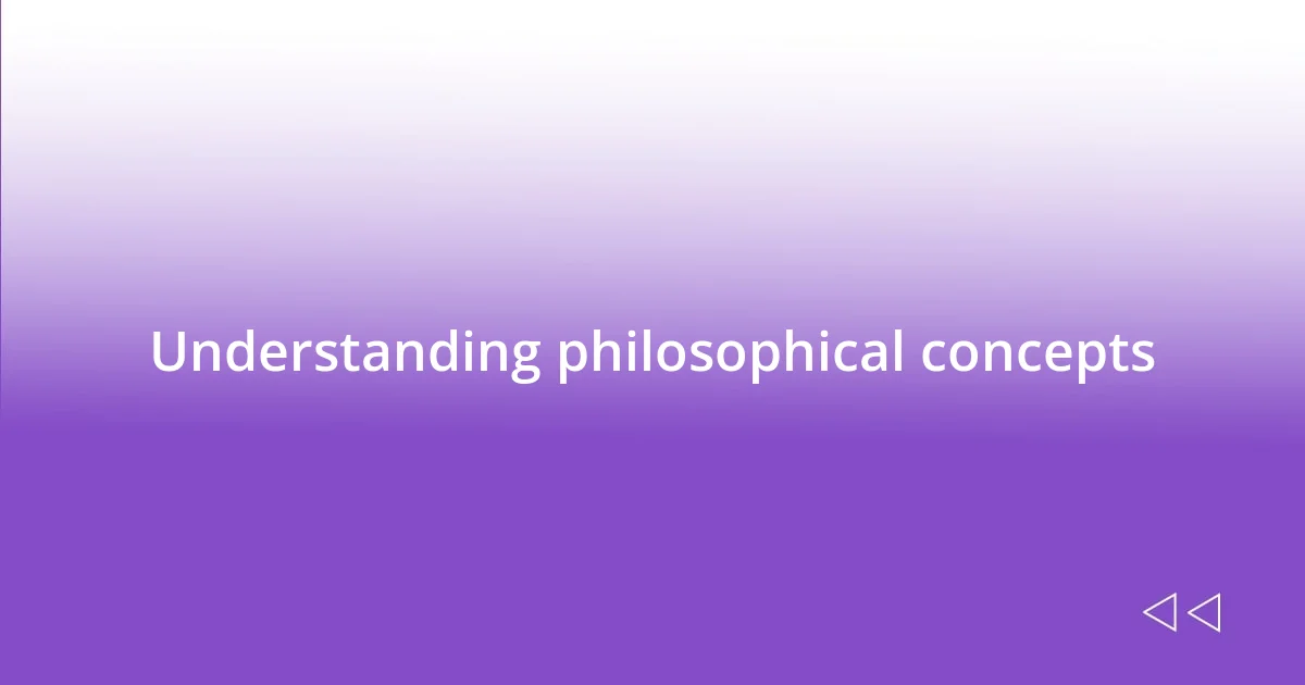 Understanding philosophical concepts