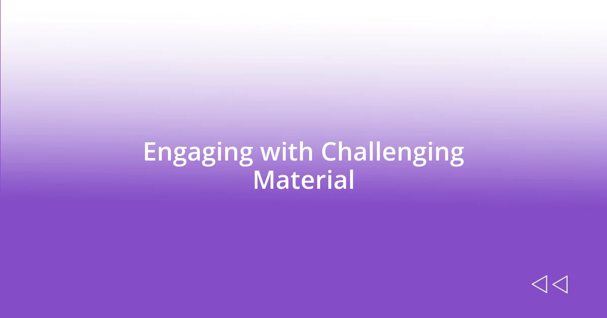 Engaging with Challenging Material