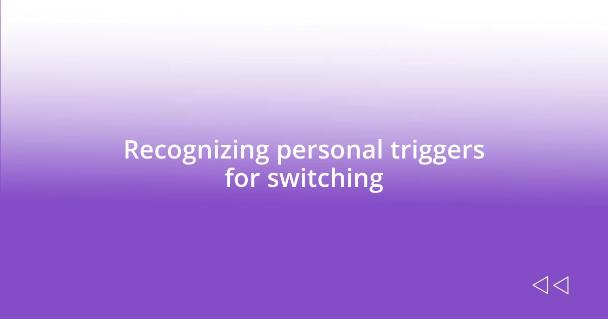 Recognizing personal triggers for switching