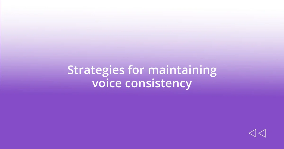 Strategies for maintaining voice consistency