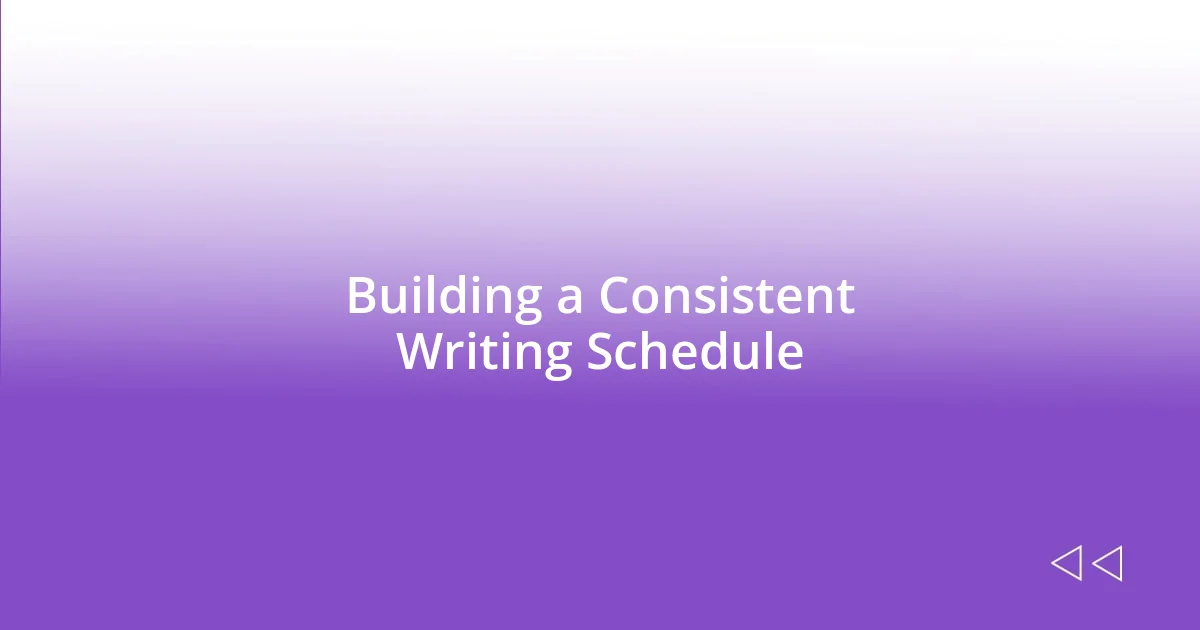 Building a Consistent Writing Schedule