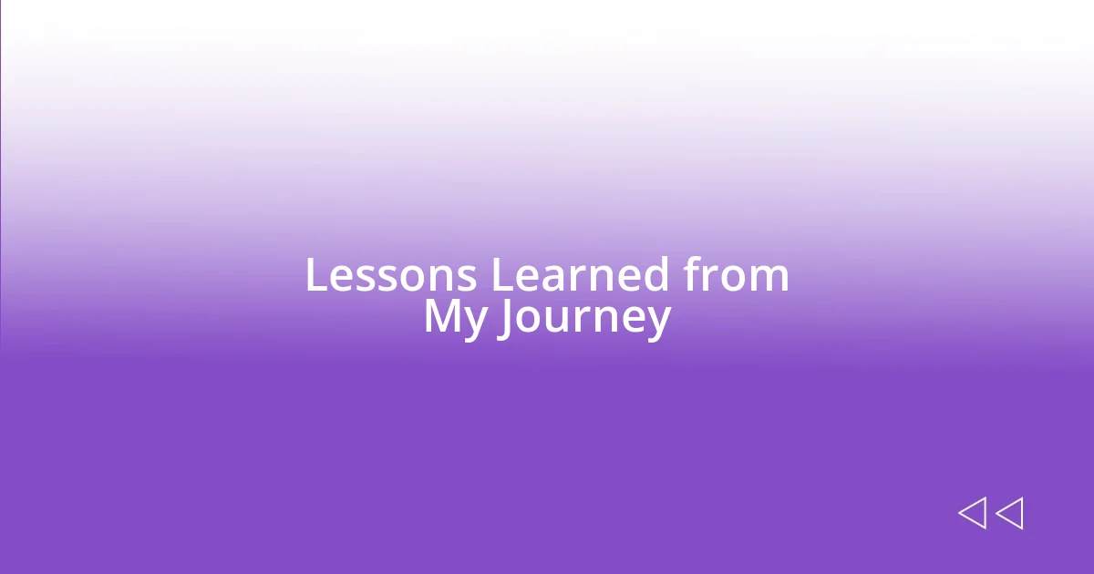 Lessons Learned from My Journey