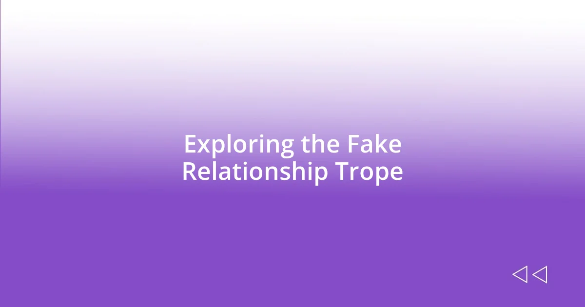 Exploring the Fake Relationship Trope