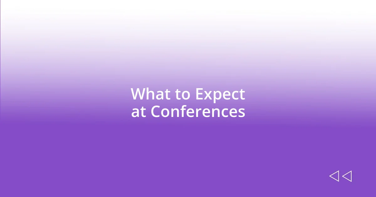 What to Expect at Conferences