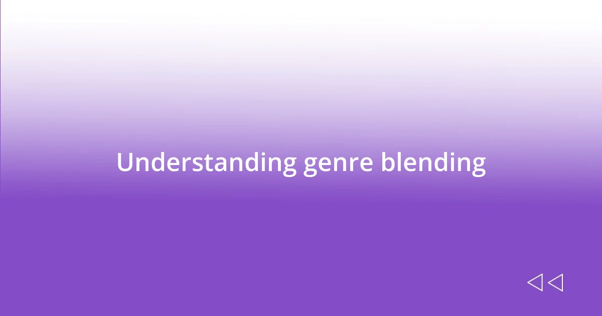 Understanding genre blending