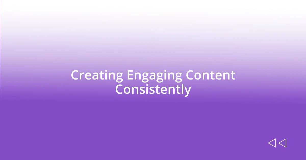 Creating Engaging Content Consistently