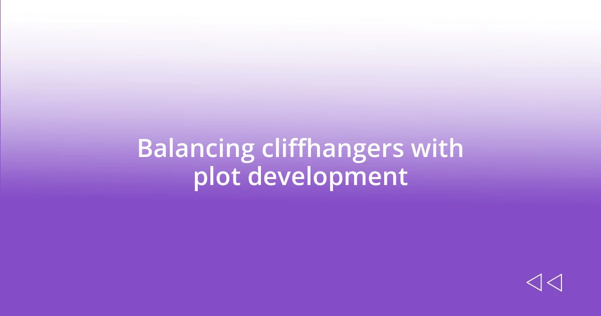 Balancing cliffhangers with plot development