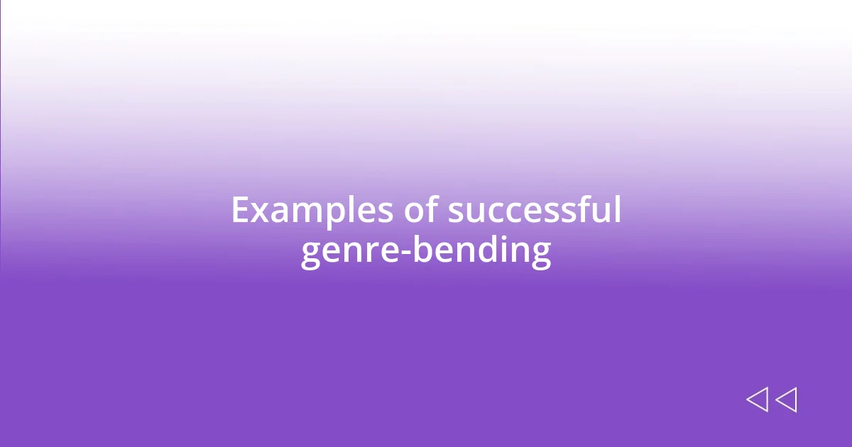 Examples of successful genre-bending