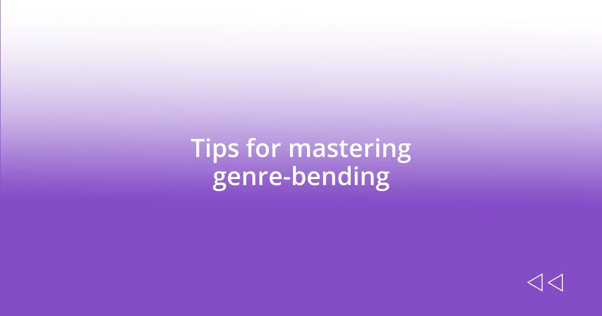 Tips for mastering genre-bending