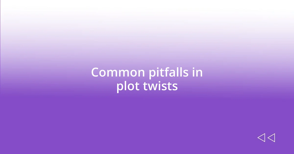 Common pitfalls in plot twists