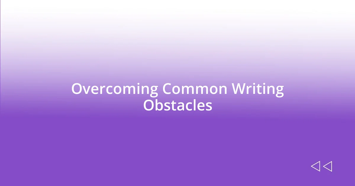 Overcoming Common Writing Obstacles