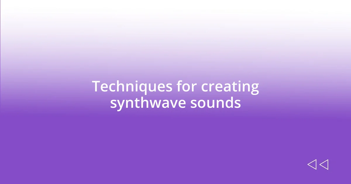 Techniques for creating synthwave sounds