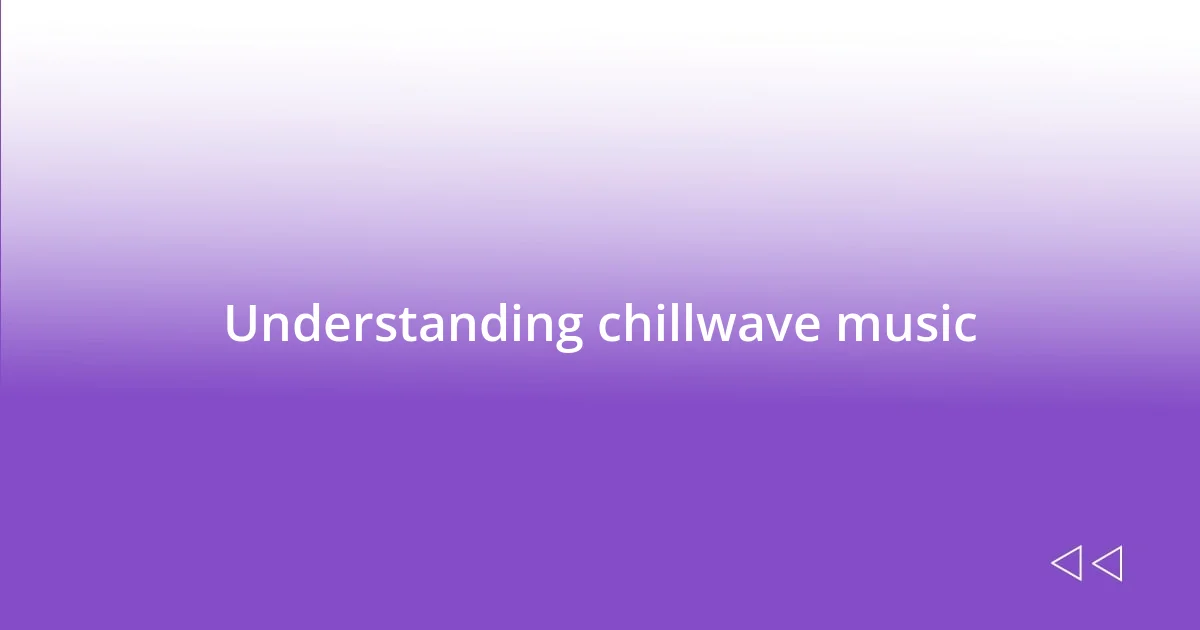 Understanding chillwave music