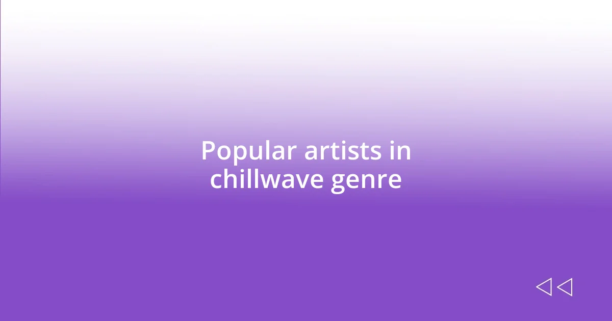 Popular artists in chillwave genre