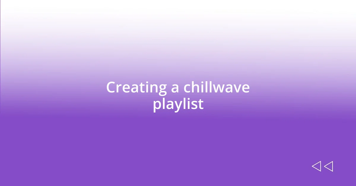 Creating a chillwave playlist