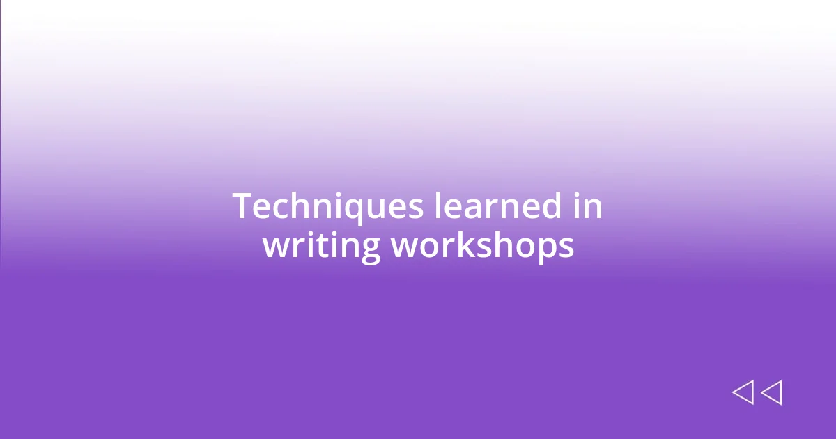 Techniques learned in writing workshops